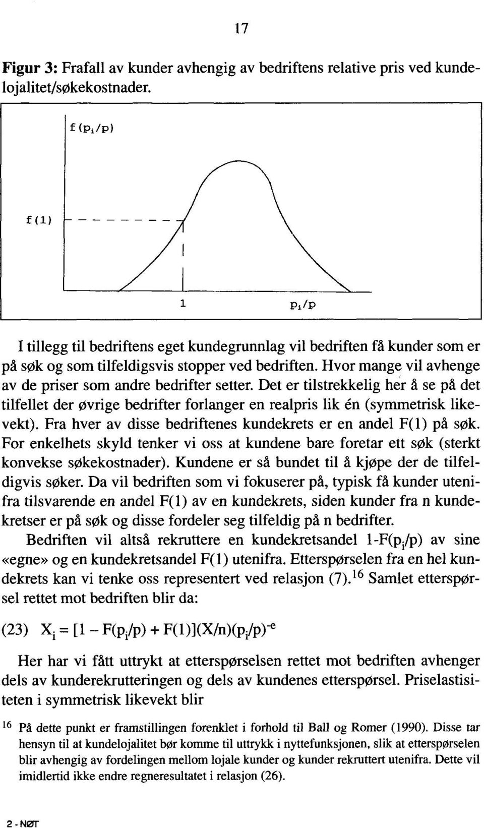 Det er tilstrekkelig her å se på det tilfellet der øvrige bedrifter forlanger en realpris lik én (symmetrisk likevekt). Fra hver av disse bedriftenes kundekrets er en andel F(1) på søk.