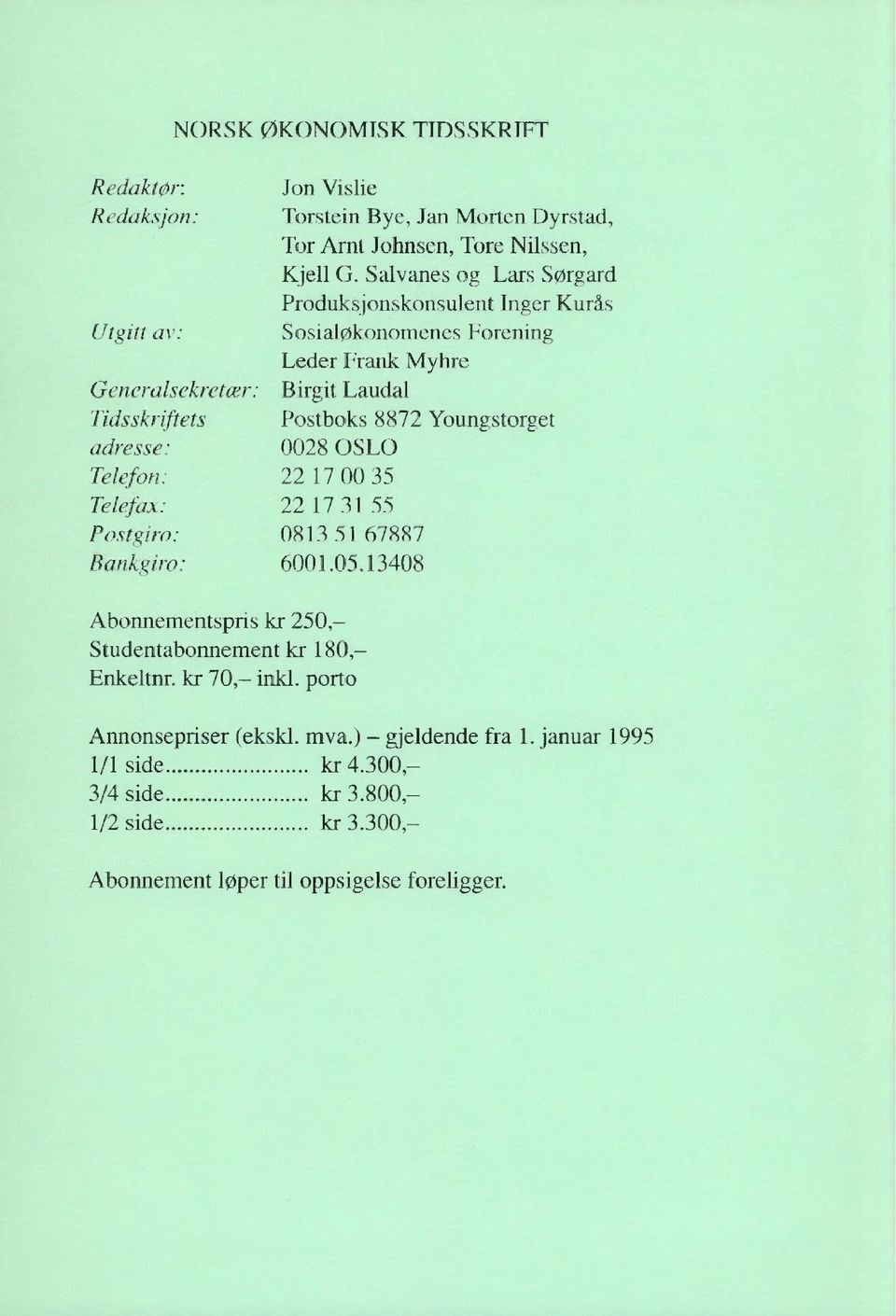 Tidsskriftets Postboks 8872 Youngstorget adresse: 0028 OSLO Telefon: 22 17 00 35 Telefax: 22 17 31 55 Postgiro: 0813 51 67887 Bankgiro: 6001.05.