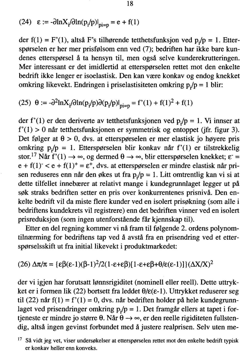 Mer interessant er det imidlertid at etterspørselen rettet mot den enkelte bedrift ikke lenger er isoelastisk. Den kan være konkav og endog knekket omkring likevekt.