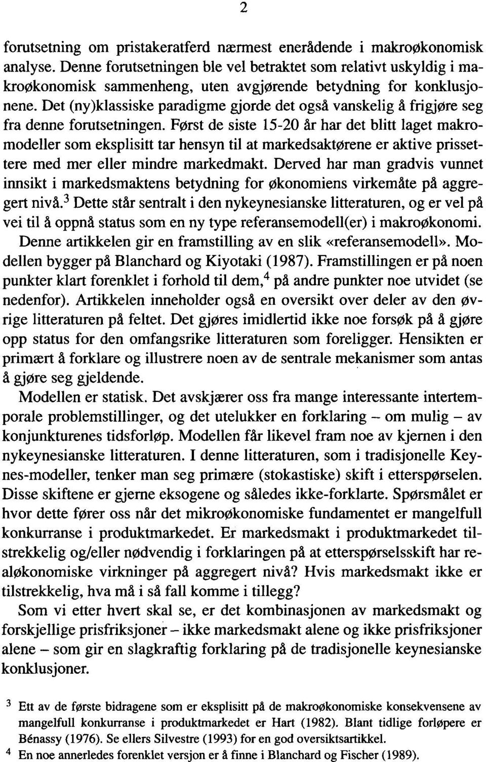 Det (ny)klassiske paradigme gjorde det også vanskelig A frigjøre seg fra denne forutsetningen.