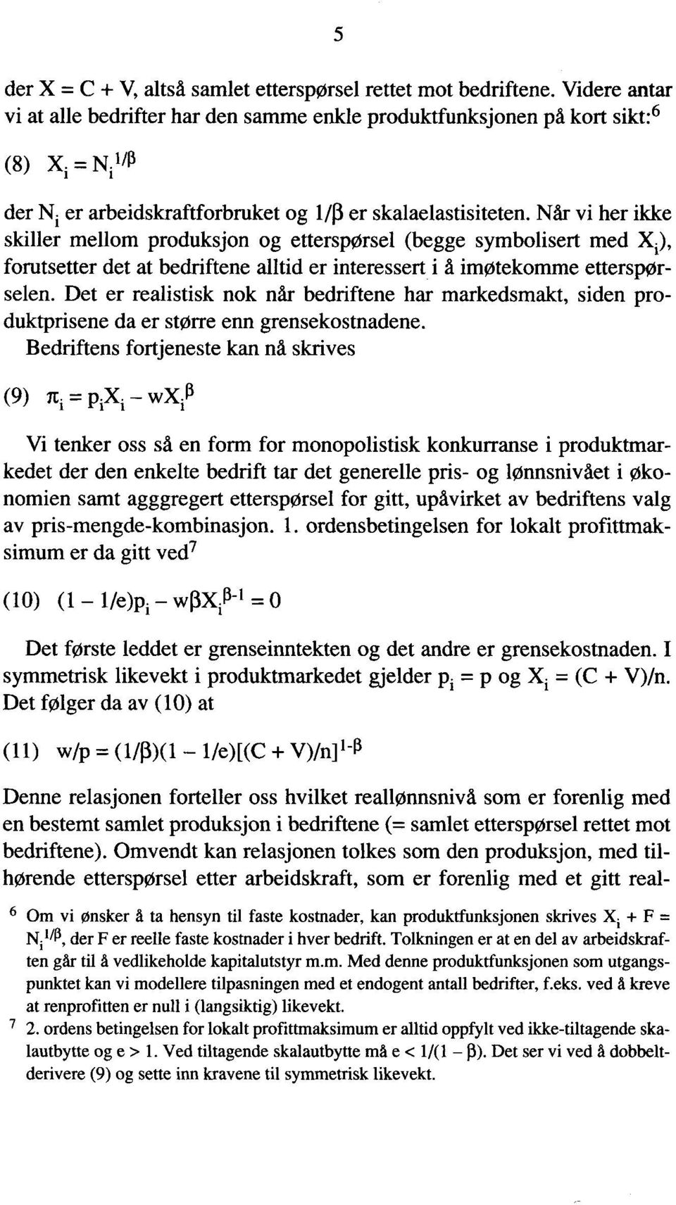 Når vi her ikke skiller mellom produksjon og etterspørsel (begge symbolisert med Xi), forutsetter det at bedriftene alltid er interessert i å imøtekomme etterspørselen.