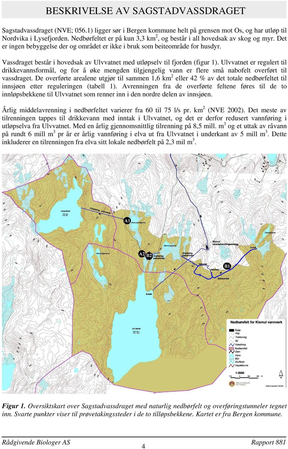 Vassdraget består i hovedsak av Ulvvatnet med utløpselv til fjorden (figur 1).