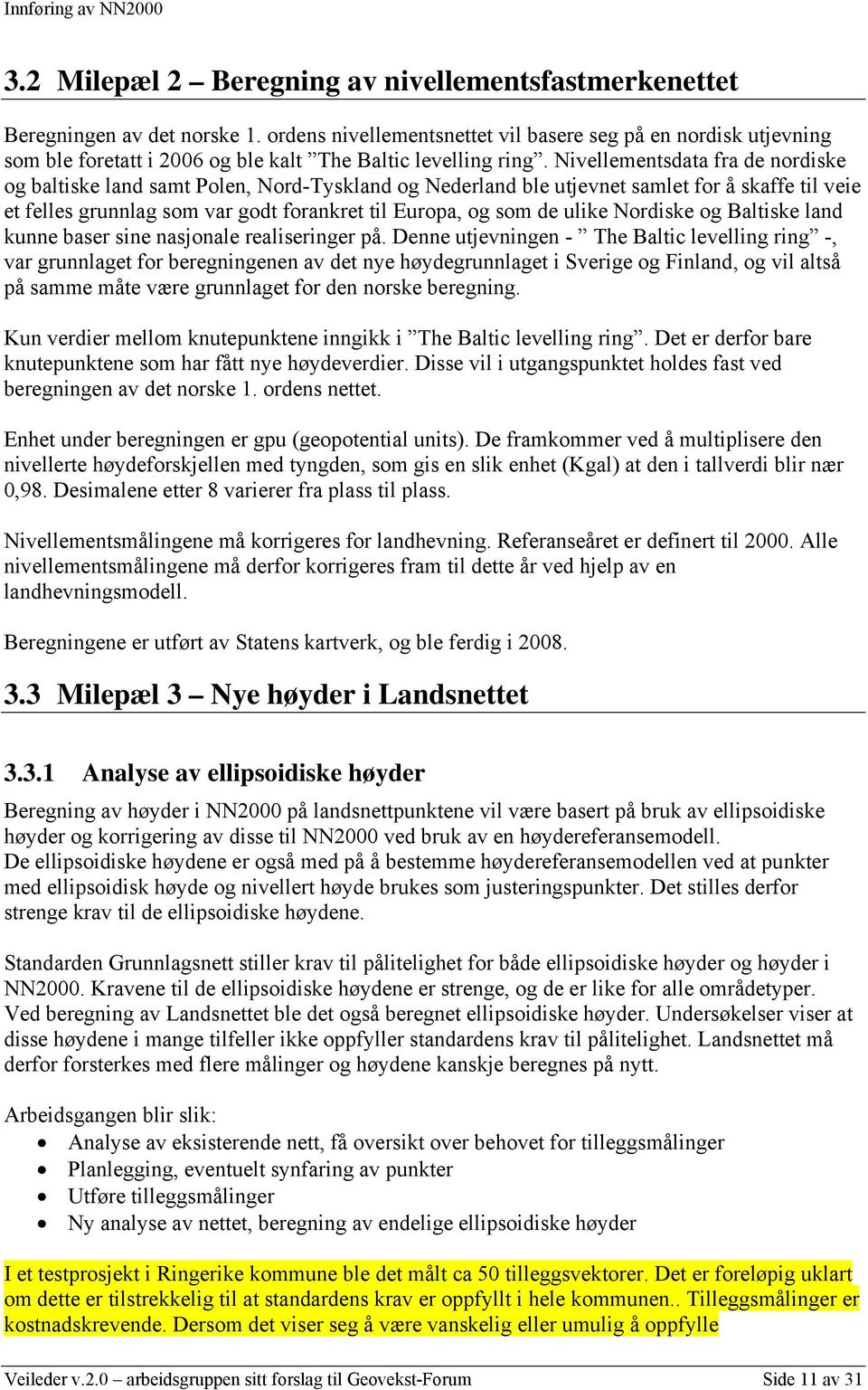 Nivellementsdata fra de nordiske og baltiske land samt Polen, Nord-Tyskland og Nederland ble utjevnet samlet for å skaffe til veie et felles grunnlag som var godt forankret til Europa, og som de