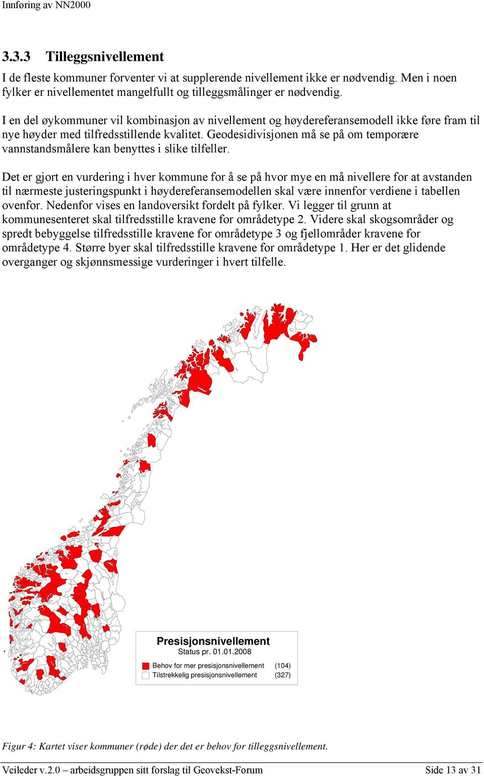 Geodesidivisjonen må se på om temporære vannstandsmålere kan benyttes i slike tilfeller.