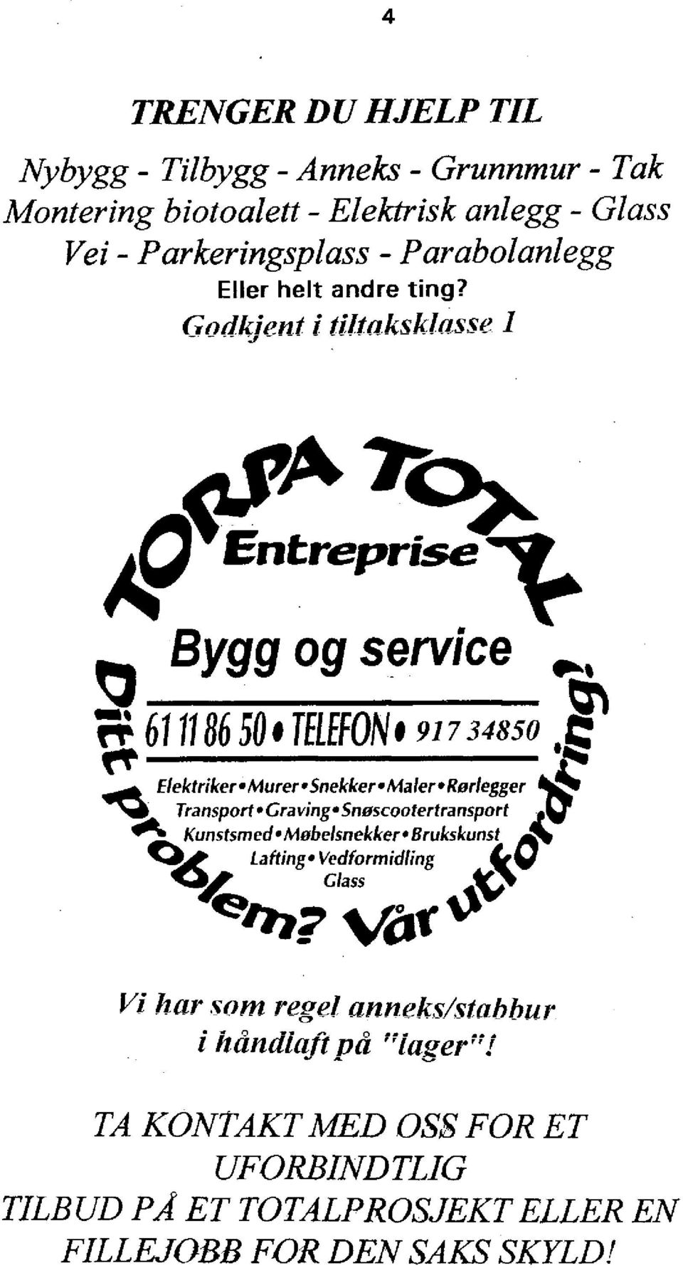 Godkjent i tiltaksklasse 1 Entreprise ^ Bygg og service ^ ri 6/1/86 MtTBHON» W M O Elektriker'Murer'Snekker'Maler'Rørlegger Transport'Graving»