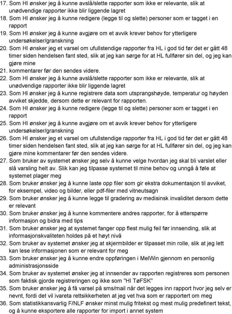 Som HI ønsker jeg et varsel om ufullstendige rapporter fra HL i god tid før det er gått 48 timer siden hendelsen fant sted, slik at jeg kan sørge for at HL fullfører sin del, og jeg kan gjøre mine 21.