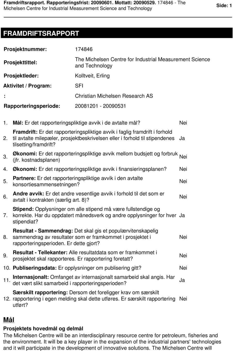 081201-20090531 1. Mål: Er det rapporteringspliktige avvik i de avtalte mål? 2.