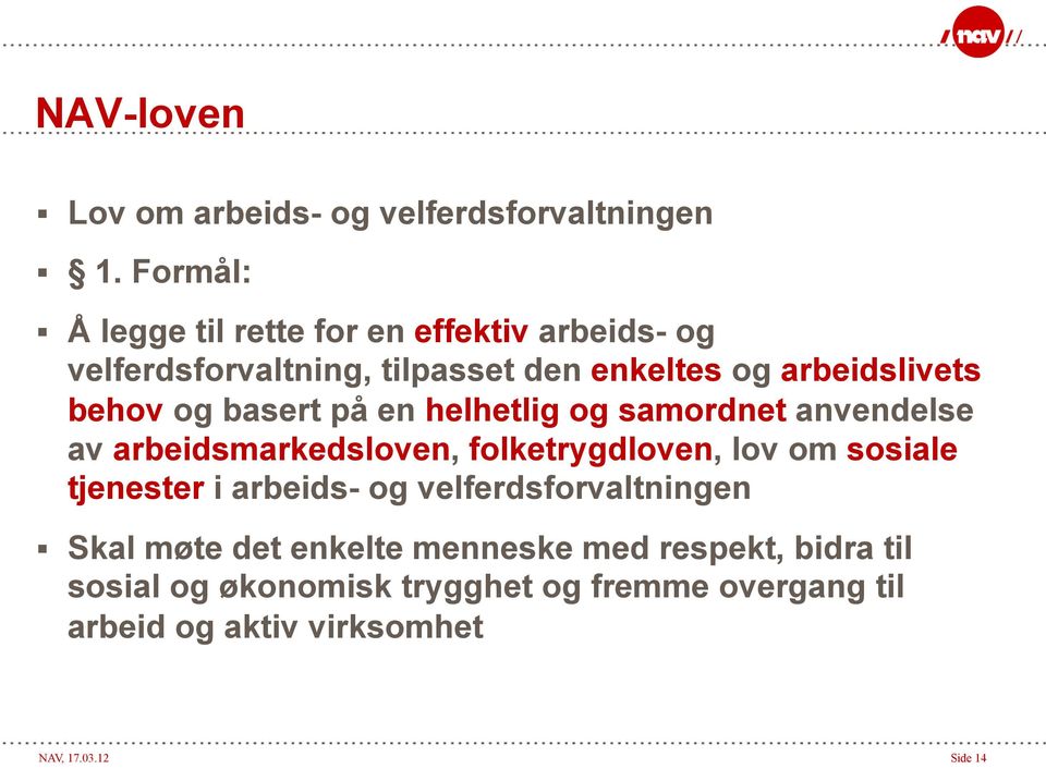 og basert på en helhetlig og samordnet anvendelse av arbeidsmarkedsloven, folketrygdloven, lov om sosiale tjenester i