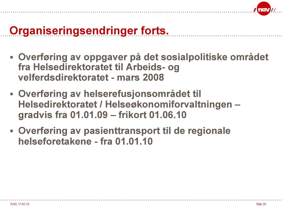 velferdsdirektoratet - mars 2008 Overføring av helserefusjonsområdet til Helsedirektoratet /