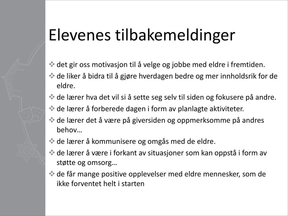 de lærer hva det vil si å sette seg selv til siden og fokusere på andre. de lærer å forberede dagen i form av planlagte aktiviteter.