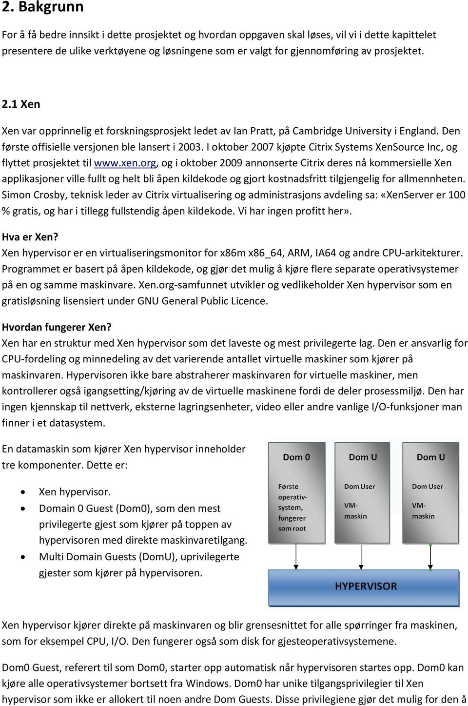 I oktober 2007 kjøpte Citrix Systems XenSource Inc, og flyttet prosjektet til www.xen.