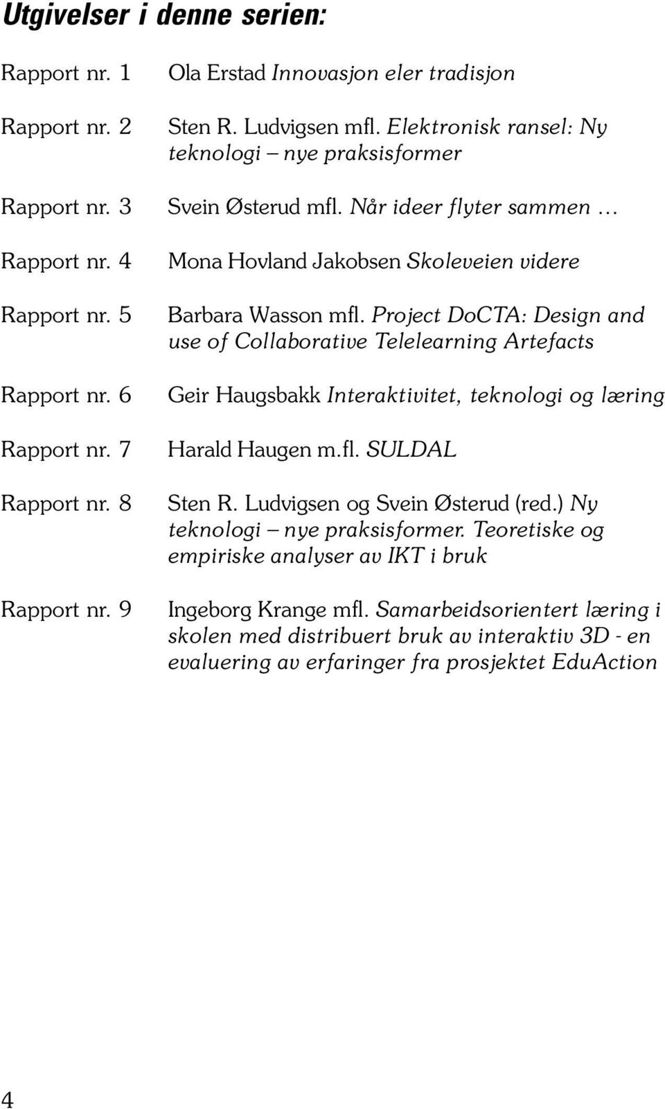 Når ideer flyter sammen Mona Hovland Jakobsen Skoleveien videre Barbara Wasson mfl.