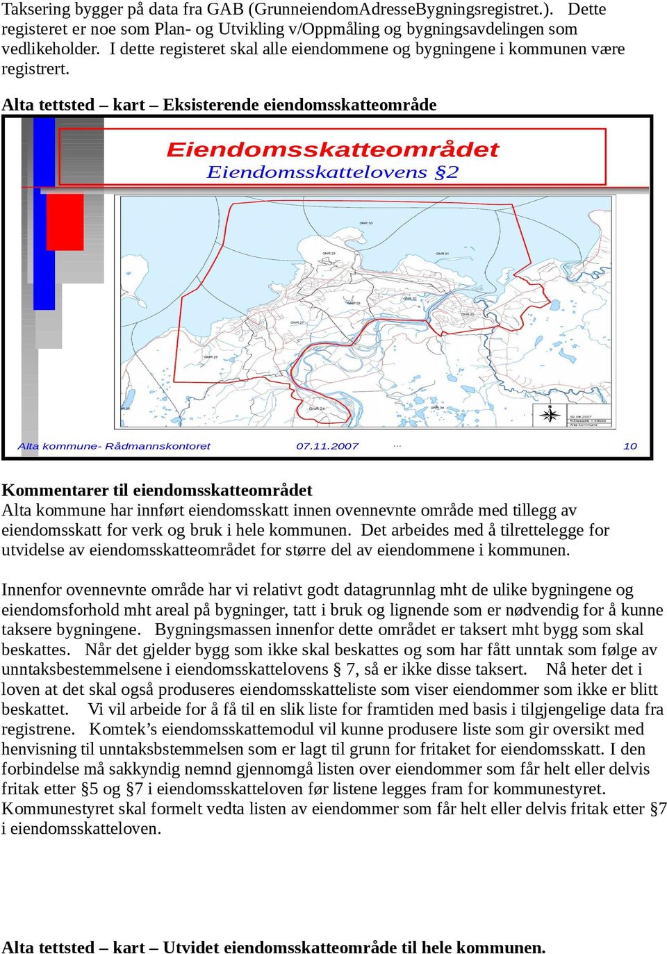 Alta tettsted kart Eksisterende eiendomsskatteområde Eiendomsskatteområdet Eiendomsskattelovens 2 Alta kommune- Rådmannskontoret 07.11.