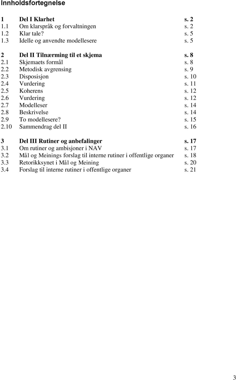 6 Vurdering s. 12 2.7 Modelleser s. 14 2.8 Beskrivelse s. 14 2.9 To modellesere? s. 15 2.10 Sammendrag del II s. 16 3 Del III Rutiner og anbefalinger s. 17 3.