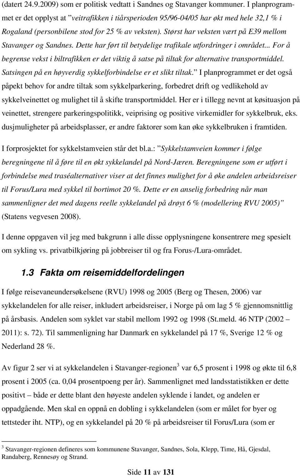 Størst har veksten vært på E39 mellom Stavanger og Sandnes. Dette har ført til betydelige trafikale utfordringer i området.