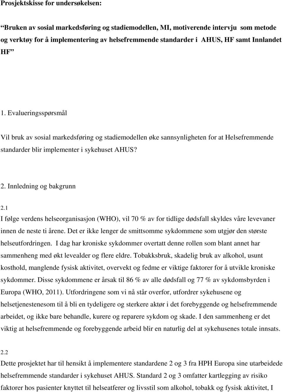 Innledning og bakgrunn 2.1 I følge verdens helseorganisasjon (WHO), vil 70 % av for tidlige dødsfall skyldes våre levevaner innen de neste ti årene.