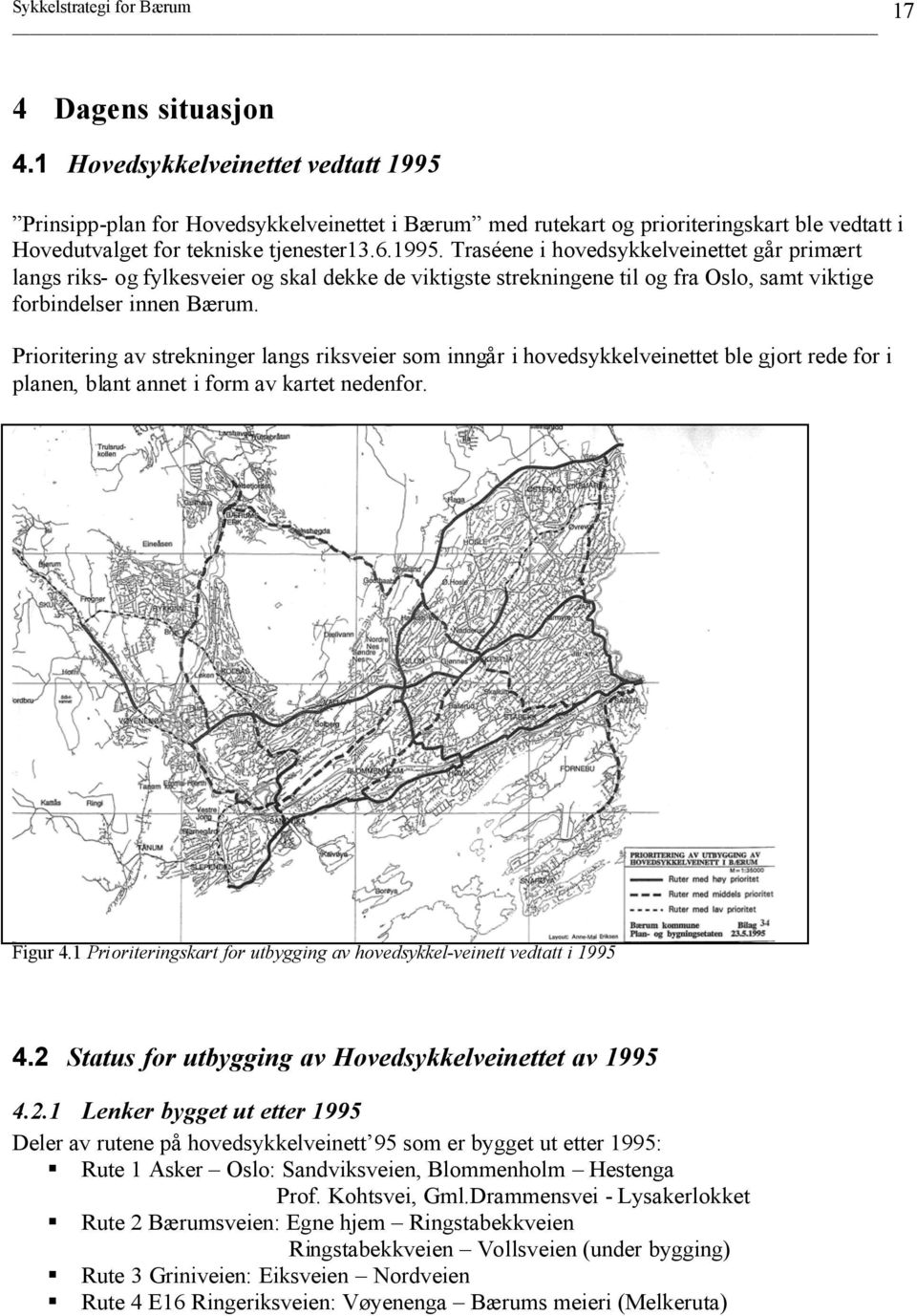 Prioritering av strekninger langs riksveier som inngår i hovedsykkelveinettet ble gjort rede for i planen, blant annet i form av kartet nedenfor. Figur 4.