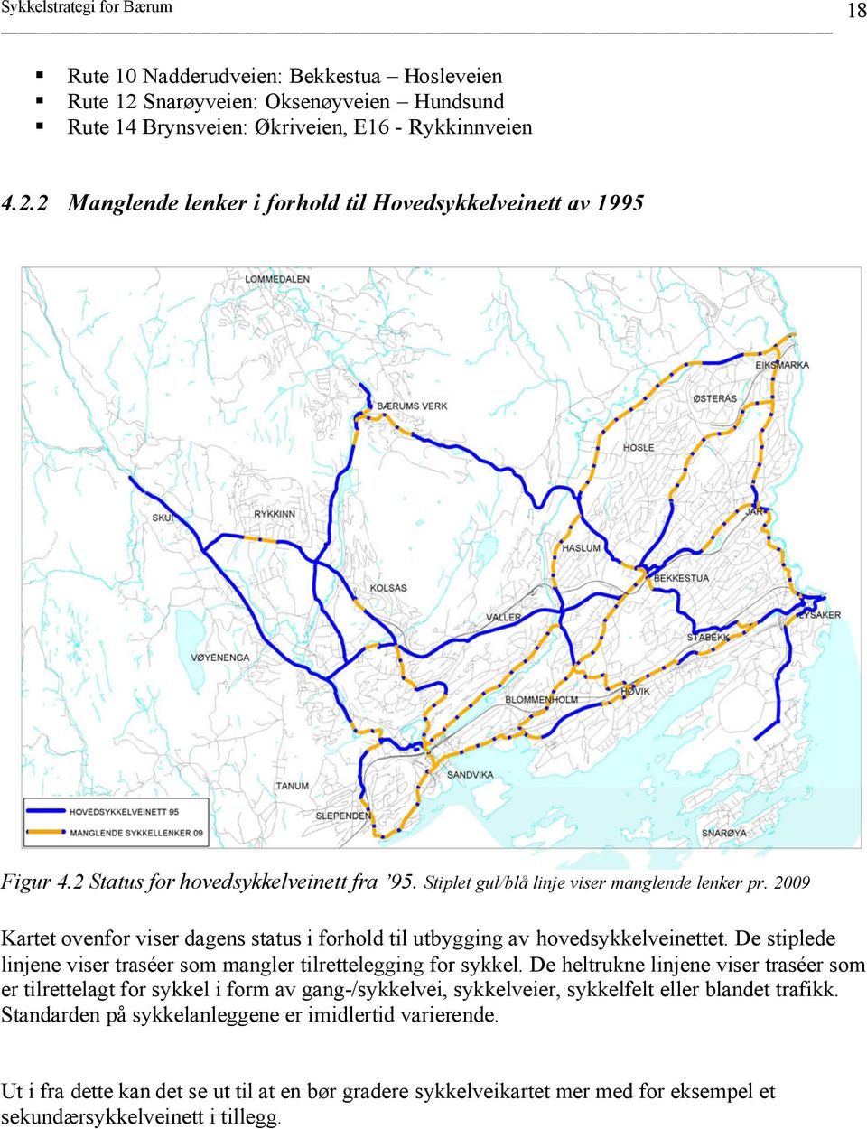 De stiplede linjene viser traséer som mangler tilrettelegging for sykkel.