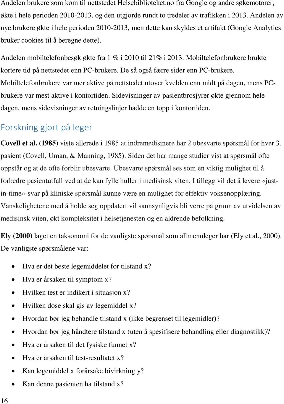 Andelen mobiltelefonbesøk økte fra 1 % i 2010 til 21% i 2013. Mobiltelefonbrukere brukte kortere tid på nettstedet enn PC-brukere. De så også færre sider enn PC-brukere.