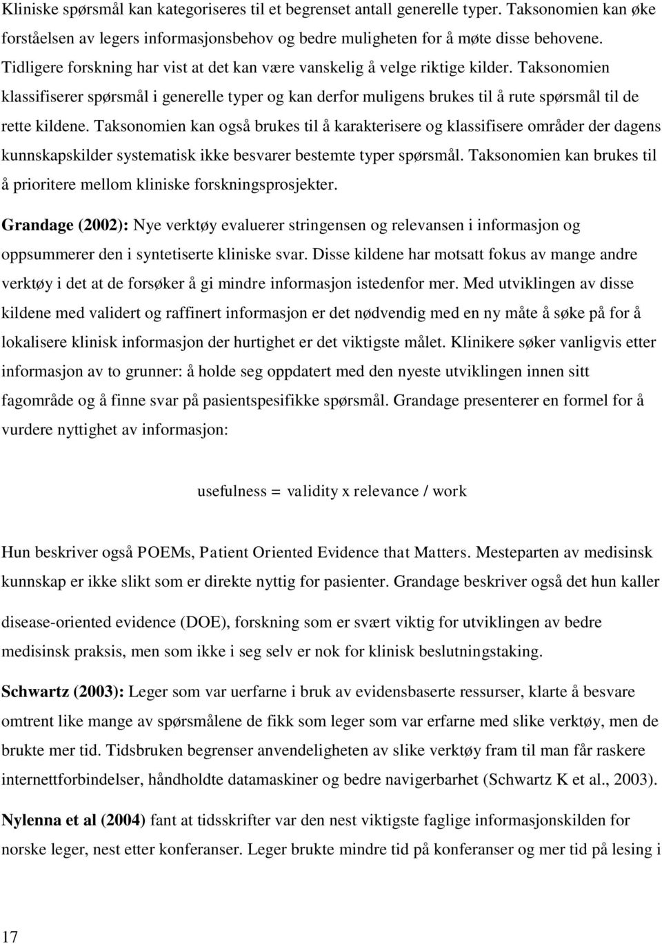 Taksonomien klassifiserer spørsmål i generelle typer og kan derfor muligens brukes til å rute spørsmål til de rette kildene.