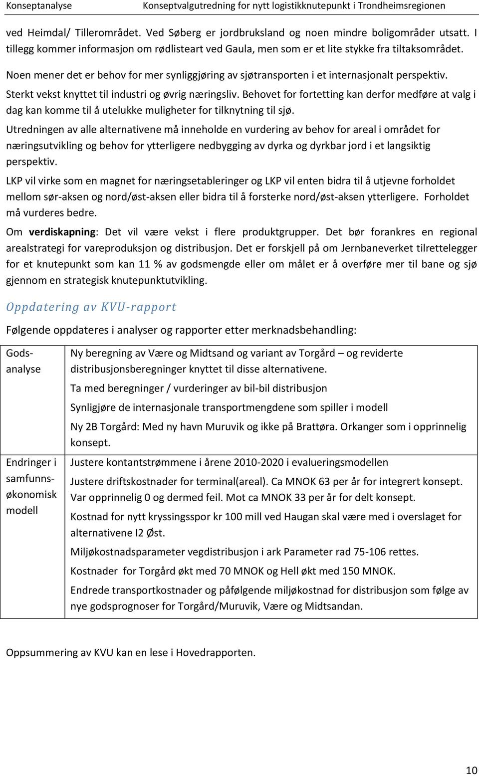 Behovet for fortetting kan derfor medføre at valg i dag kan komme til å utelukke muligheter for tilknytning til sjø.