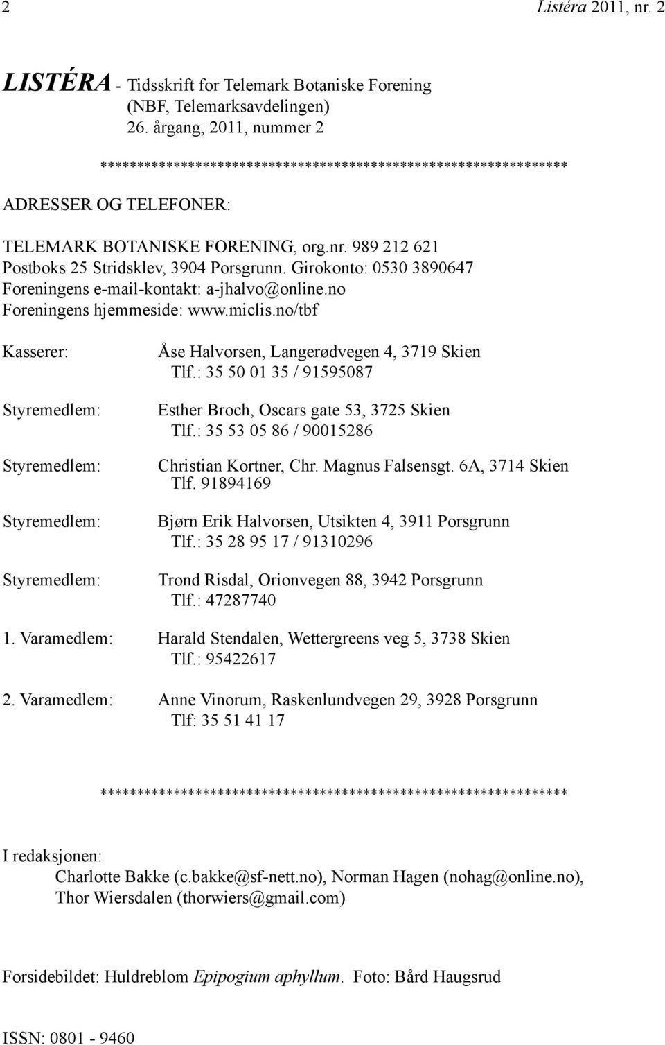 Girokonto: 0530 3890647 Foreningens e-mail-kontakt: a-jhalvo@online.no Foreningens hjemmeside: www.miclis.