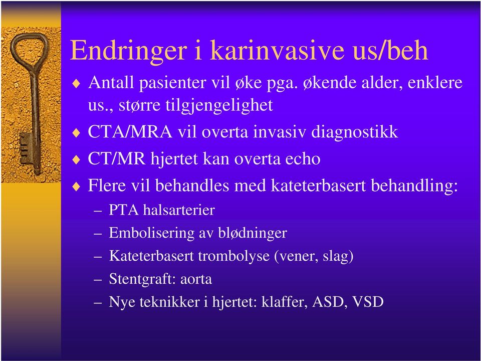 Flere vil behandles med kateterbasert behandling: PTA halsarterier Embolisering av blødninger