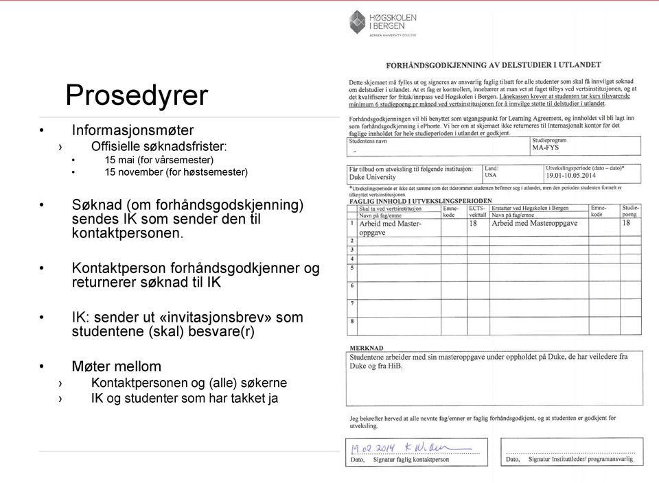 Kontaktperson forhåndsgodkjenner og returnerer søknad til IK IK: sender ut «invitasjonsbrev» som