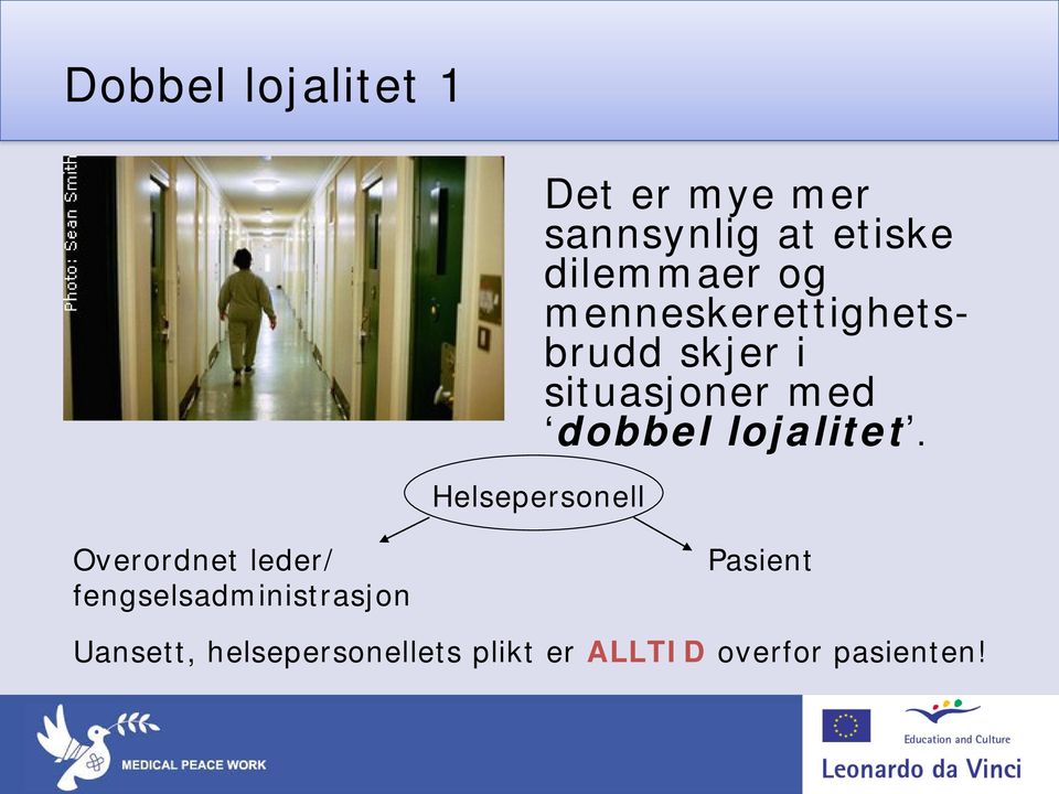 med dobbel lojalitet.