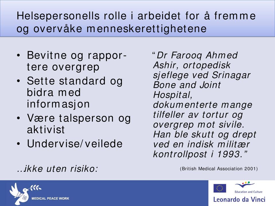 Ahmed Ashir, ortopedisk sjeflege ved Srinagar Bone and Joint Hospital, dokumenterte mange tilfeller av tortur og