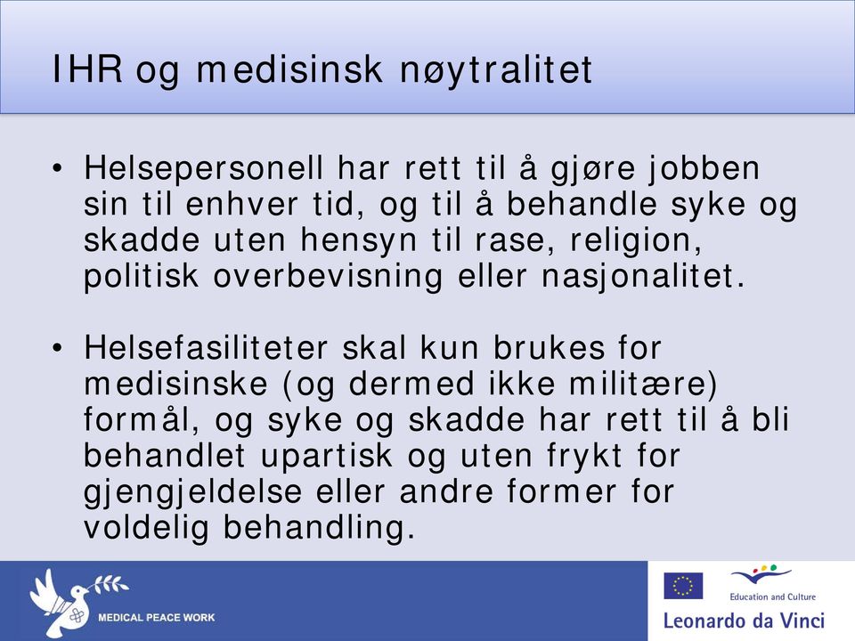 Helsefasiliteter skal kun brukes for medisinske (og dermed ikke militære) formål, og syke og skadde har