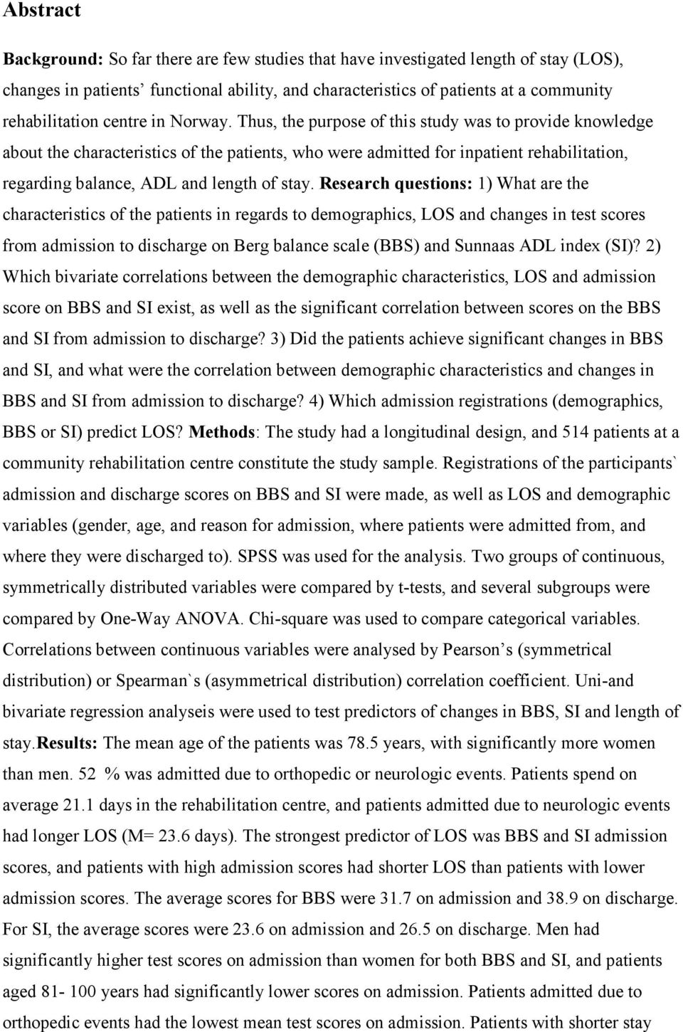 Thus, the purpose of this study was to provide knowledge about the characteristics of the patients, who were admitted for inpatient rehabilitation, regarding balance, ADL and length of stay.