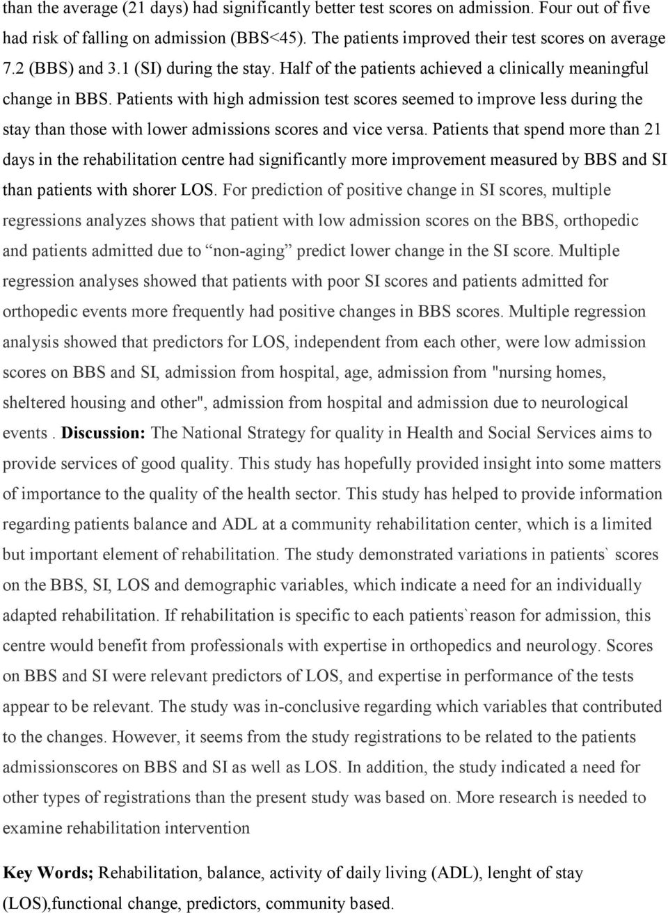 Patients with high admission test scores seemed to improve less during the stay than those with lower admissions scores and vice versa.