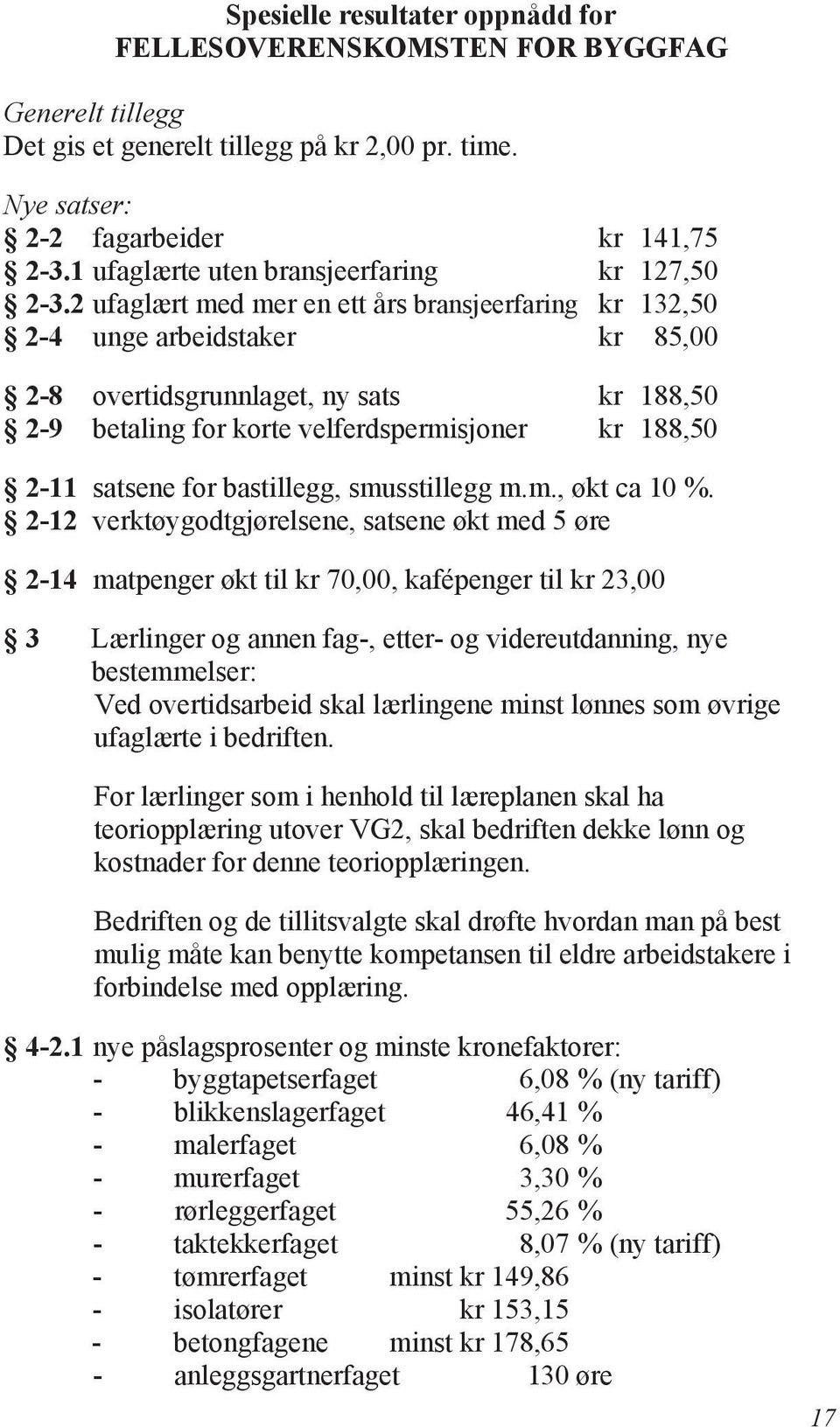 bastillegg, smusstillegg m.m., økt ca 10 %.