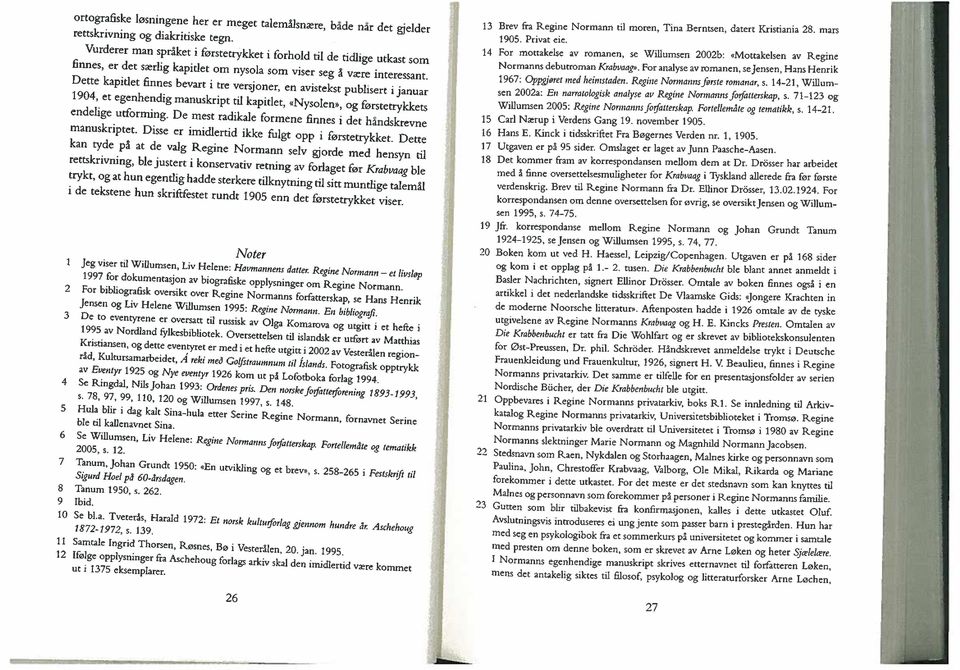 Dette kapitlet finnes bevart i tre versjoner, en avistekst publisert i januar 1904, et egenhendig manuskript til kapitlet, «Nysolen», og førstetrykicets endelige utforming.