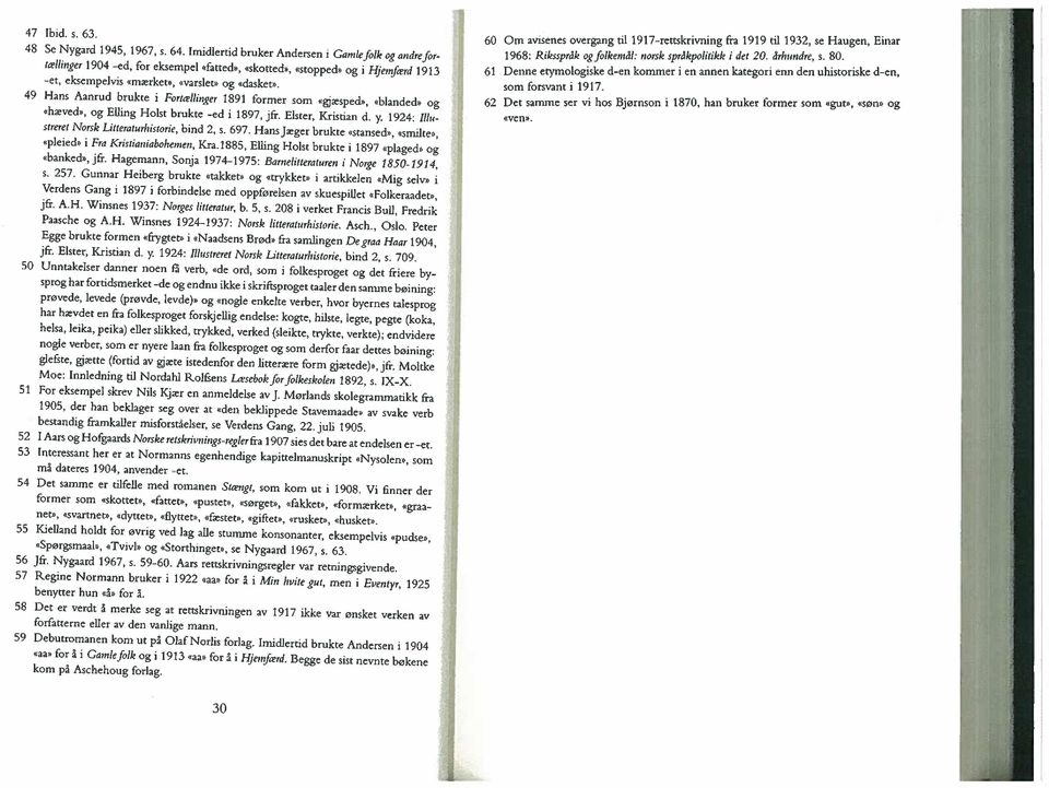 49 Hans Aanrud brukte i Fortællinger 1891 former som «gjæsped», «blanded» og «hæved», og Elling Holst brukte -ed i 1897, jfr. Elster, Kristian d. y.