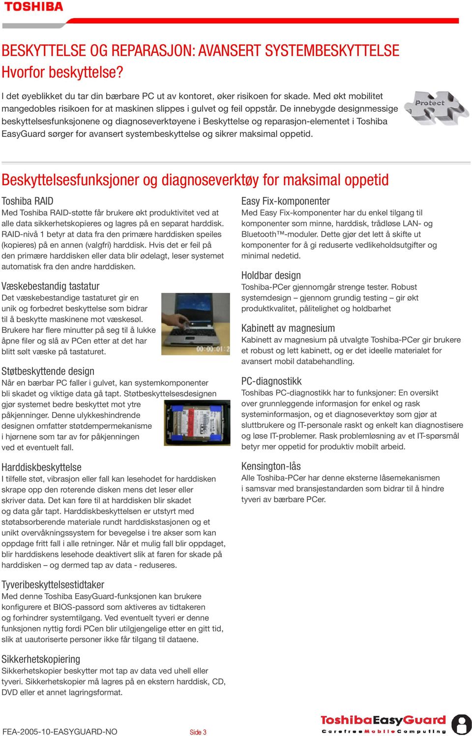 De innebygde designmessige beskyttelsesfunksjonene og diagnoseverktøyene i Beskyttelse og reparasjon-elementet i Toshiba EasyGuard sørger for avansert systembeskyttelse og sikrer maksimal oppetid.