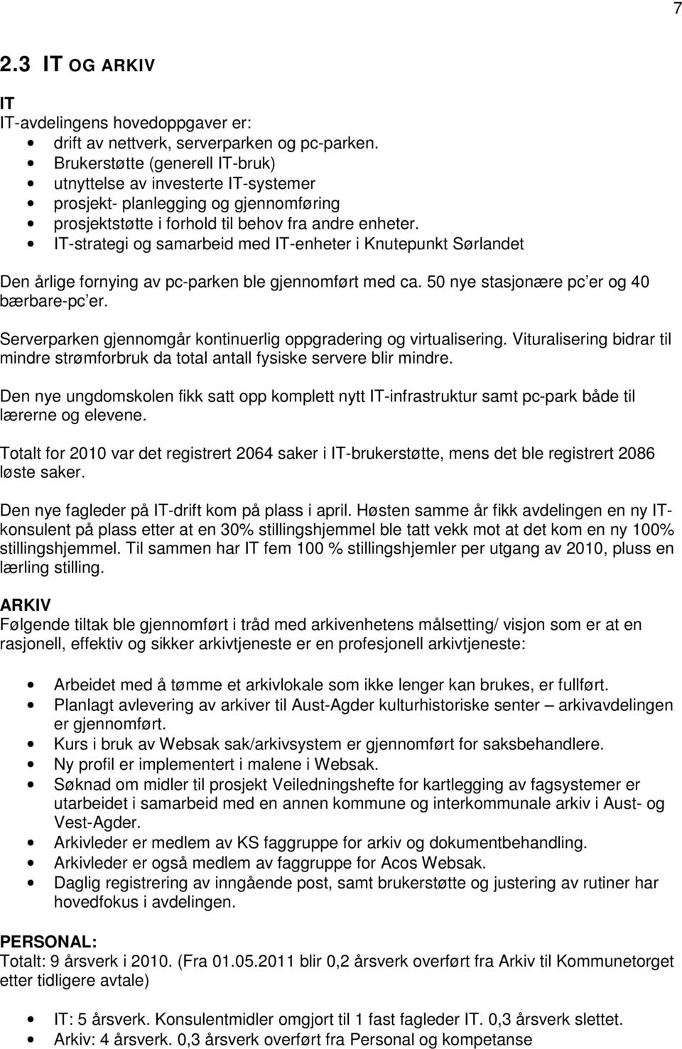 IT-strategi og samarbeid med IT-enheter i Knutepunkt Sørlandet Den årlige fornying av pc-parken ble gjennomført med ca. 50 nye stasjonære pc er og 40 bærbare-pc er.