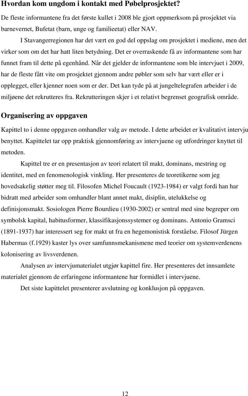 Det er overraskende få av informantene som har funnet fram til dette på egenhånd.