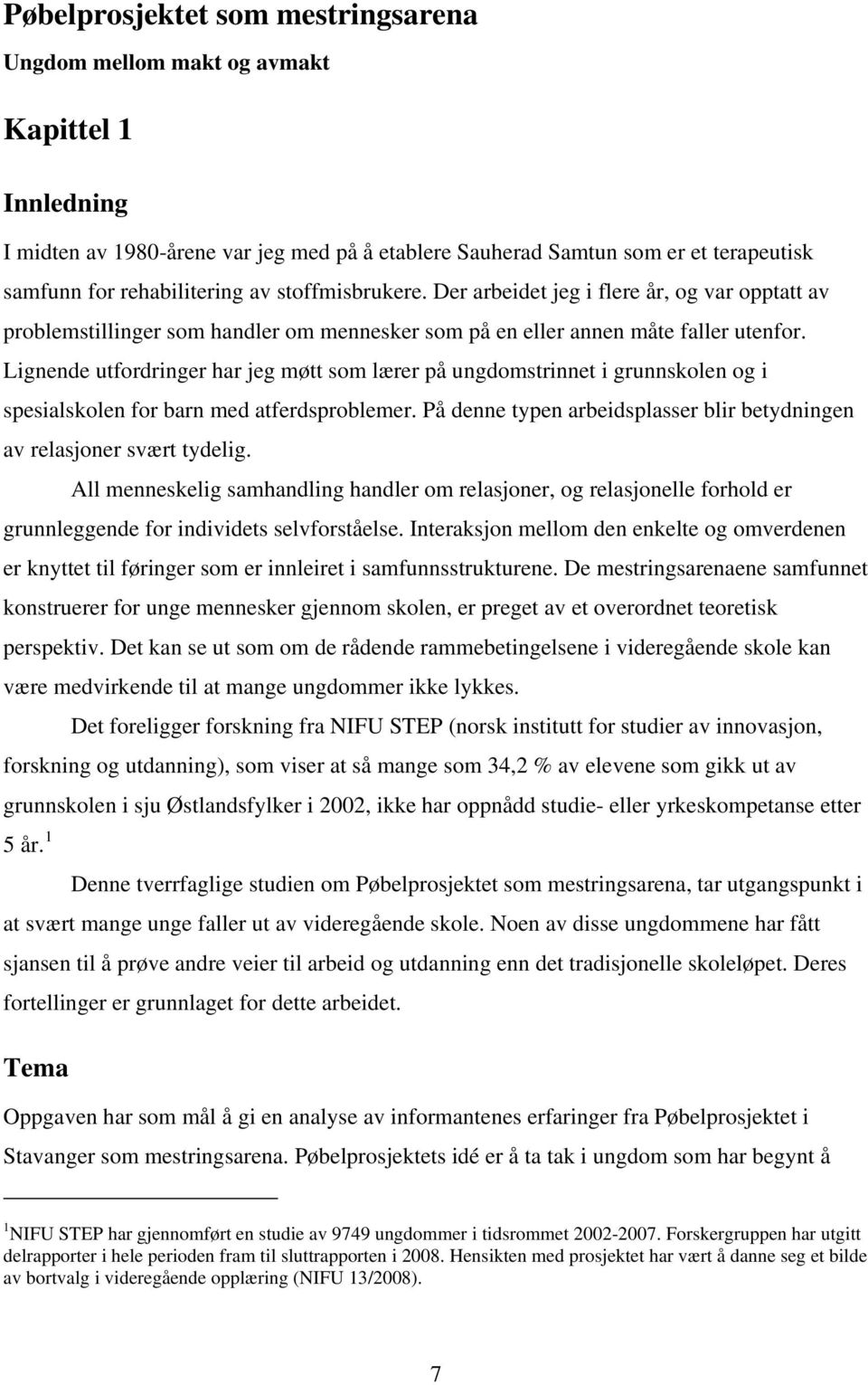 Der arbeidet jeg i flere år, og var opptatt av problemstillinger som handler om mennesker som på en eller annen måte faller utenfor.