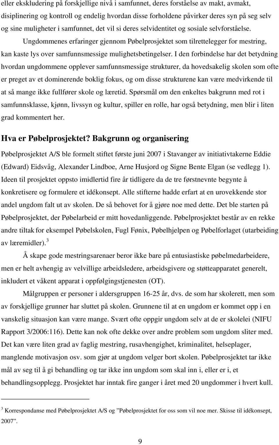 Ungdommenes erfaringer gjennom Pøbelprosjektet som tilrettelegger for mestring, kan kaste lys over samfunnsmessige mulighetsbetingelser.