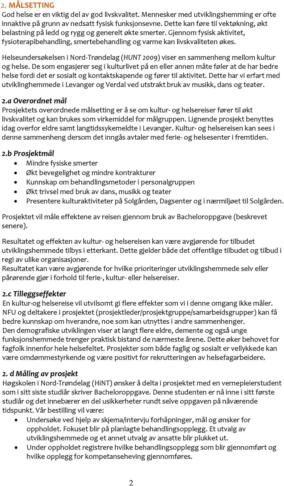 Helseundersøkelsen i Nord-Trøndelag (HUNT 2009) viser en sammenheng mellom kultur og helse.