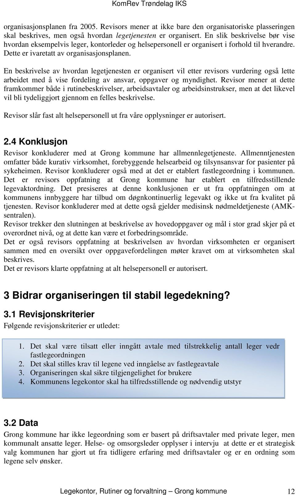 En beskrivelse av hvordan legetjenesten er organisert vil etter revisors vurdering også lette arbeidet med å vise fordeling av ansvar, oppgaver og myndighet.