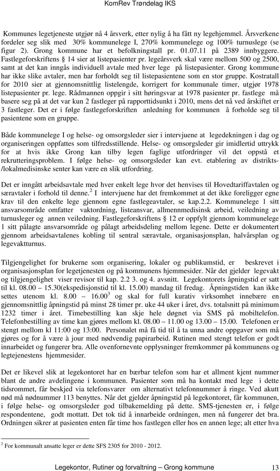 legeårsverk skal være mellom 500 og 2500, samt at det kan inngås individuell avtale med hver lege på listepasienter.