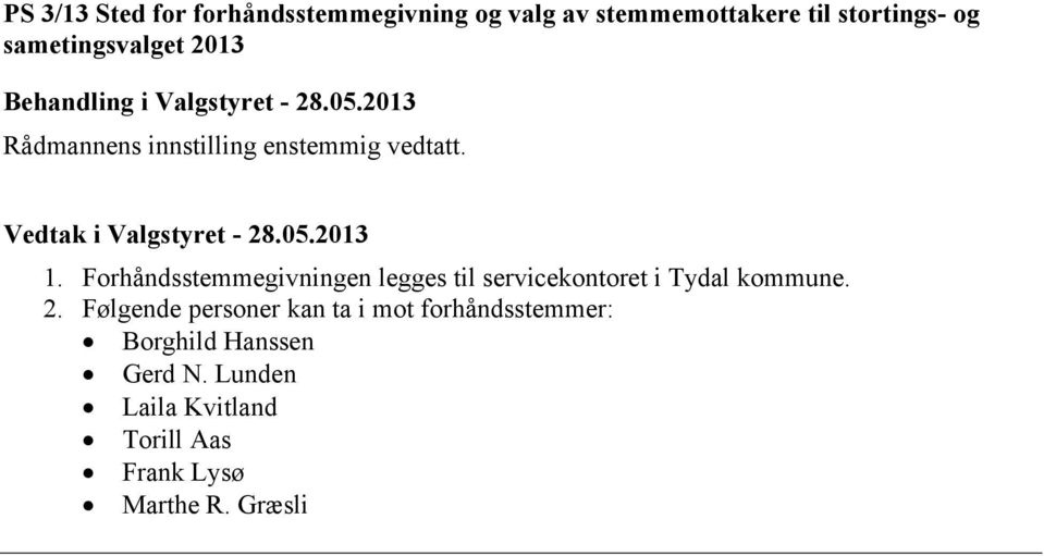 05.2013 1. Forhåndsstemmegivningen legges til servicekontoret i Tydal kommune. 2.