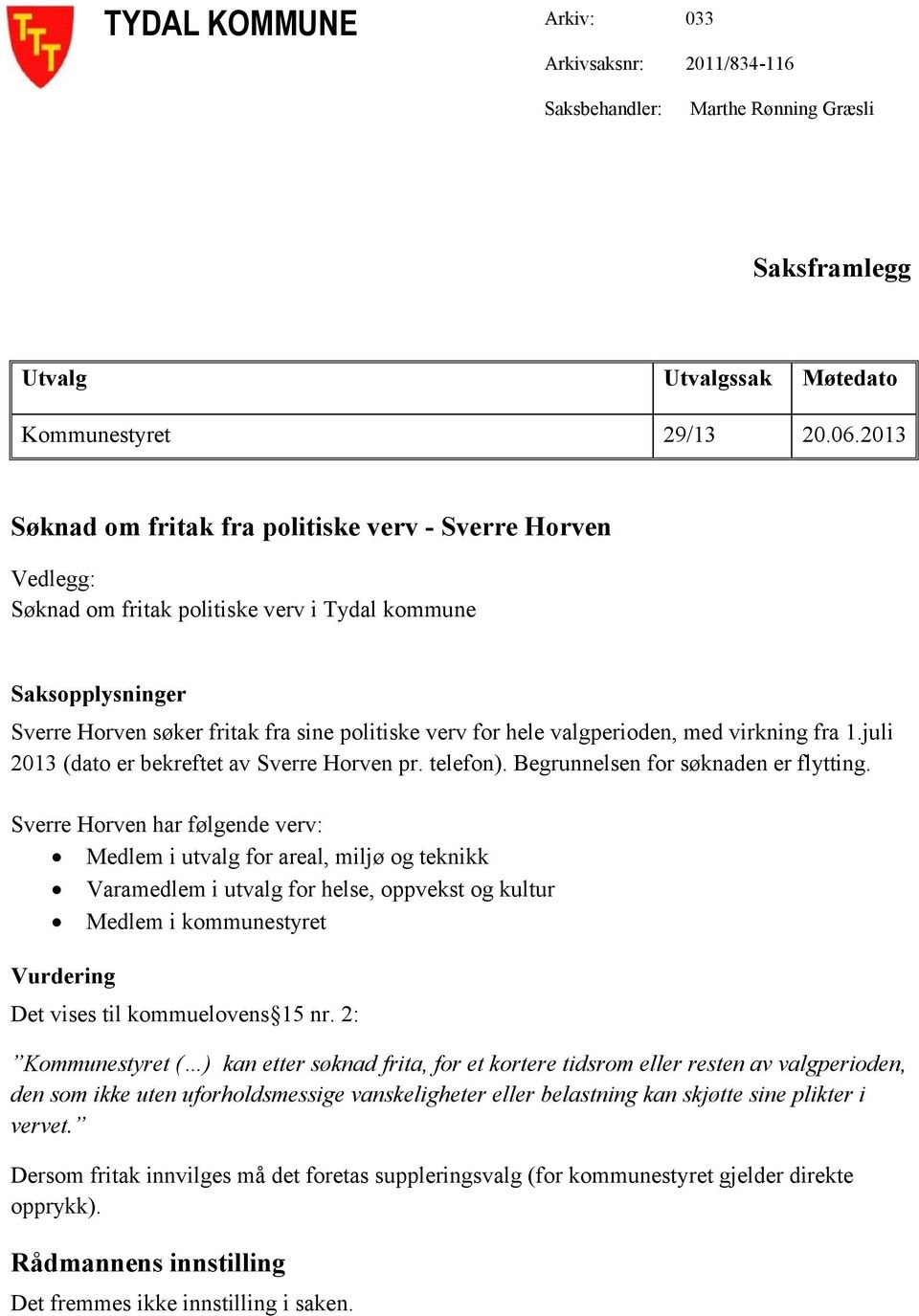 valgperioden, med virkning fra 1.juli 2013 (dato er bekreftet av Sverre Horven pr. telefon). Begrunnelsen for søknaden er flytting.