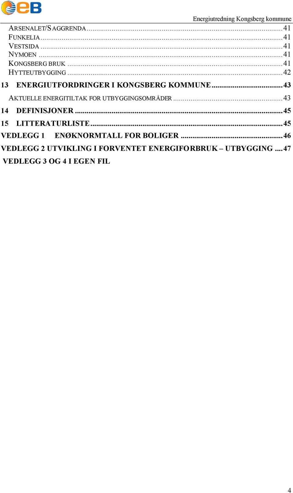 ..43 AKTUELLE ENERGITILTAK FOR UTBYGGINGSOMRÅDER...43 4 DEFINISJONER...45 5 LITTERATURLISTE.