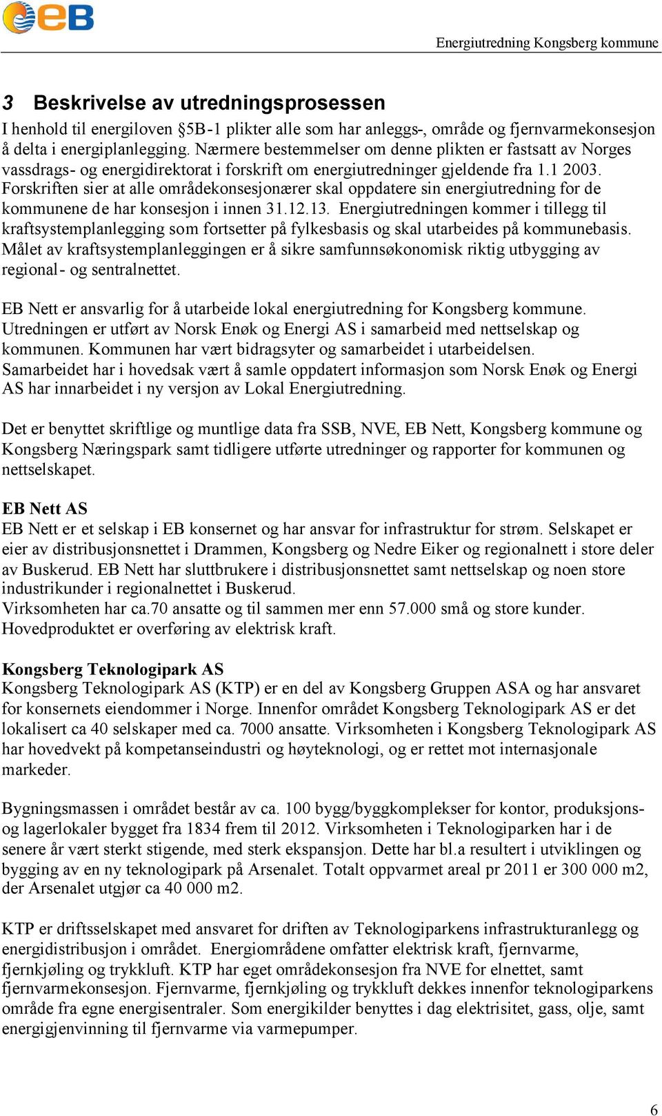 Forskriften sier at alle områdekonsesjonærer skal oppdatere sin energiutredning for de kommunene de har konsesjon i innen 3.