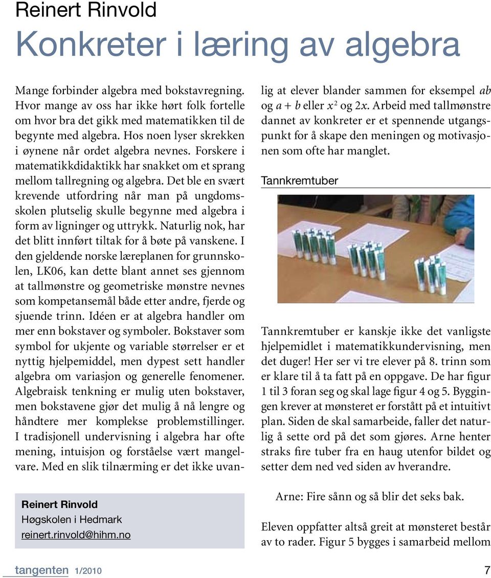 Forskere i matematikkdidaktikk har snakket om et sprang mellom tallregning og algebra.