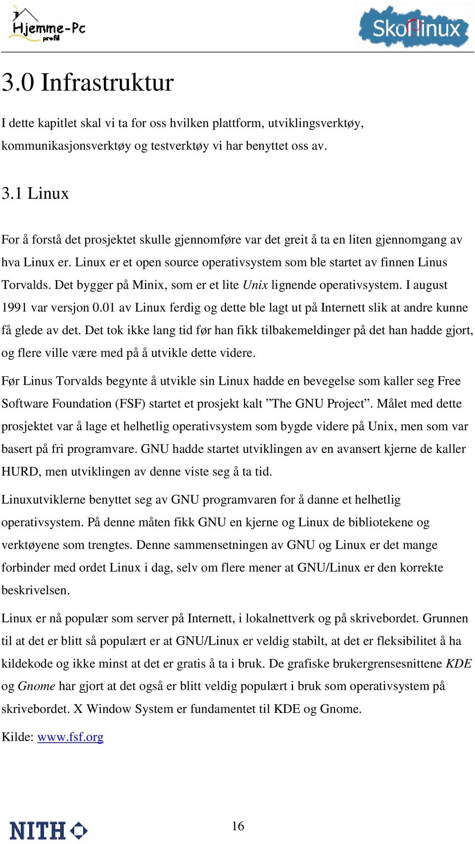 Det bygger på Minix, som er et lite Unix lignende operativsystem. I august 1991 var versjon 0.01 av Linux ferdig og dette ble lagt ut på Internett slik at andre kunne få glede av det.